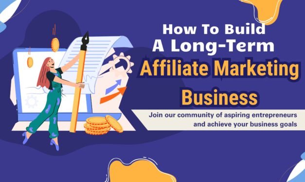 How to Build a Long-Term Affiliate Marketing Business