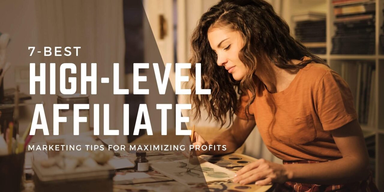 High-Level Affiliate Marketing Tips for Maximizing Profits