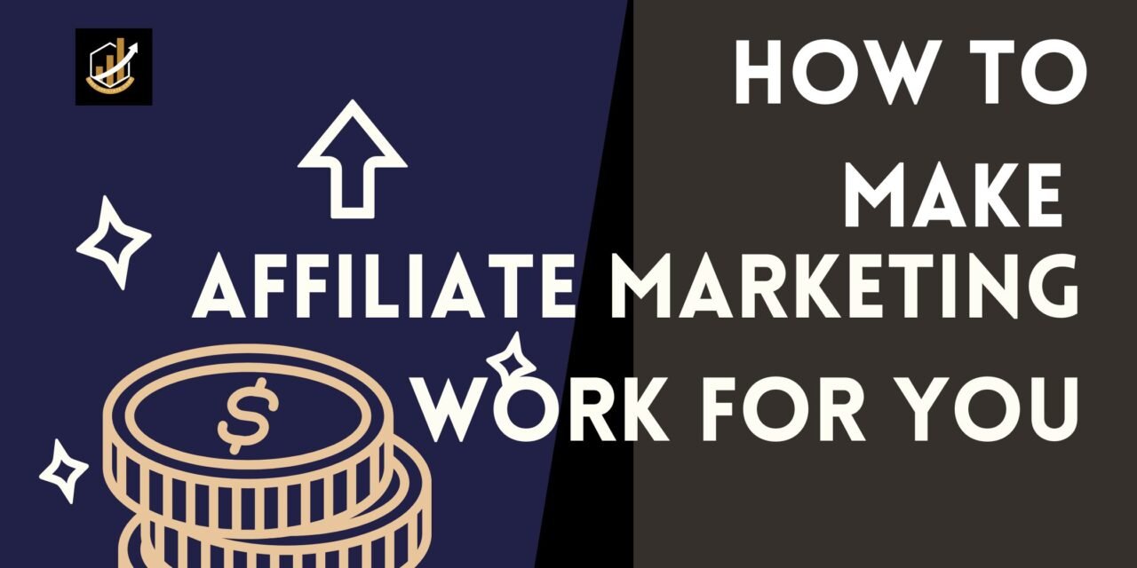 How To Make Affiliate Marketing Work For You