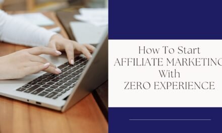 How to Start Affiliate Marketing with Zero Experience: A Step-by-Step Guide to Success