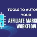 Tools for Automating Your Affiliate Marketing Workflow