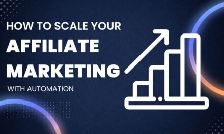 How To Scale Your Affiliate Marketing with Automation: A 7-Step Guide