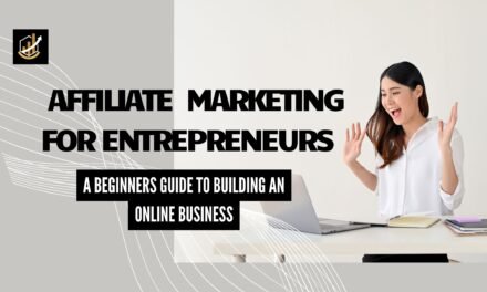 Affiliate Marketing for Entrepreneurs: A Beginners Guide to Building An Online Business